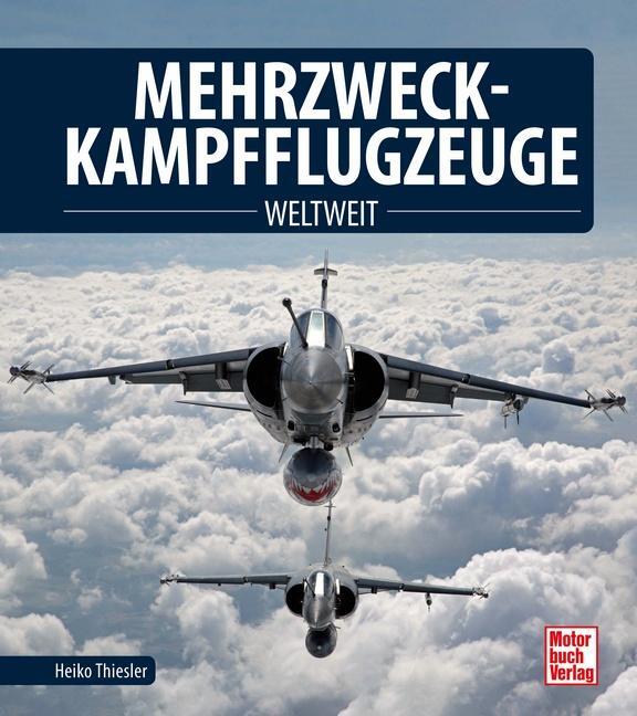 Cover: 9783613043947 | Mehrzweckkampfflugzeuge | Weltweit | Heiko Thiesler | Buch | Deutsch