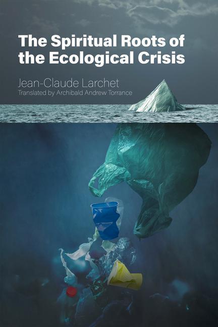 Cover: 9780884654810 | The Spiritual Roots of the Ecological Crisis | Jean-Claude Larchet