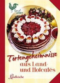 Cover: 9783861278955 | Tortengeheimnisse aus Land- und Hofcafes | Buch | LandLeben (Cadmos)
