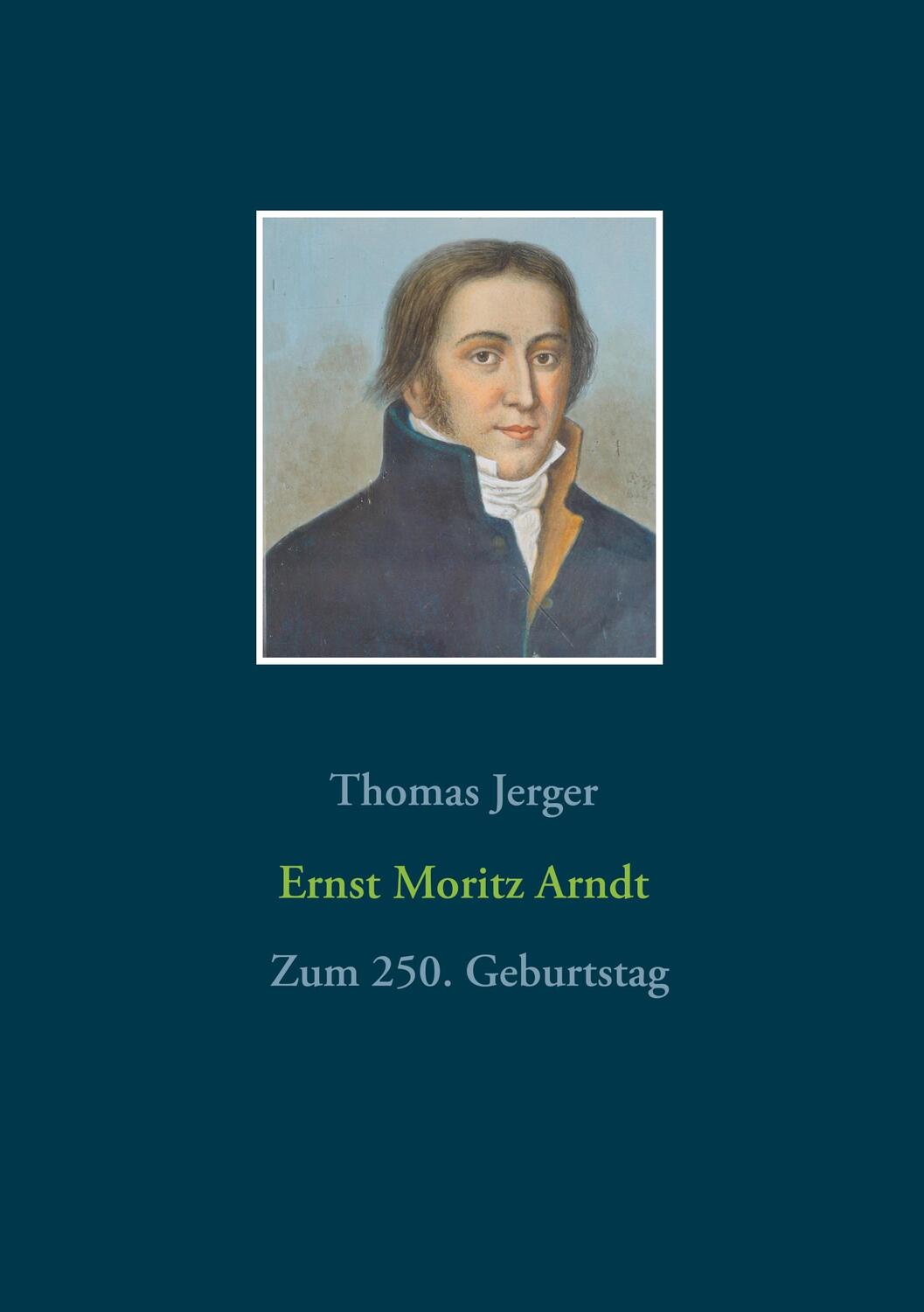 Cover: 9783732240715 | Ernst Moritz Arndt | Zum 250. Geburtstag | Thomas Jerger | Taschenbuch
