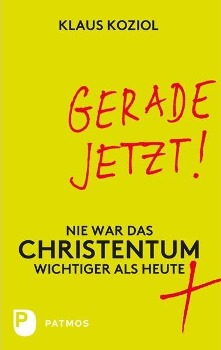 Cover: 9783843603683 | Gerade jetzt! | Nie war das Christentum wichtiger als heute | Koziol