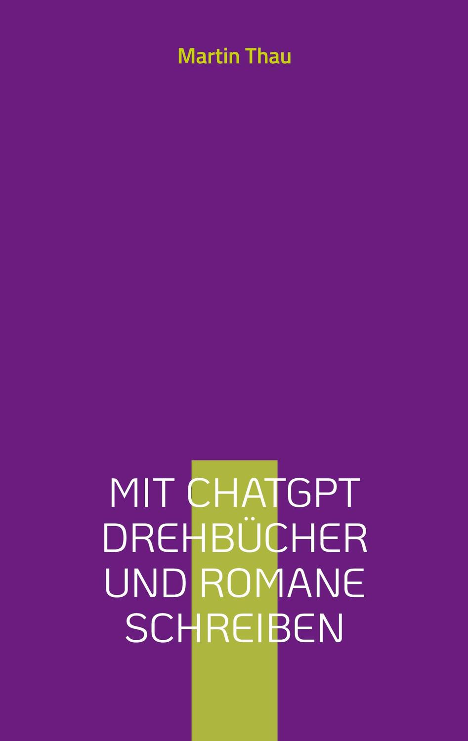 Cover: 9783757846367 | Mit ChatGPT Drehbücher und Romane schreiben | Martin Thau | Buch