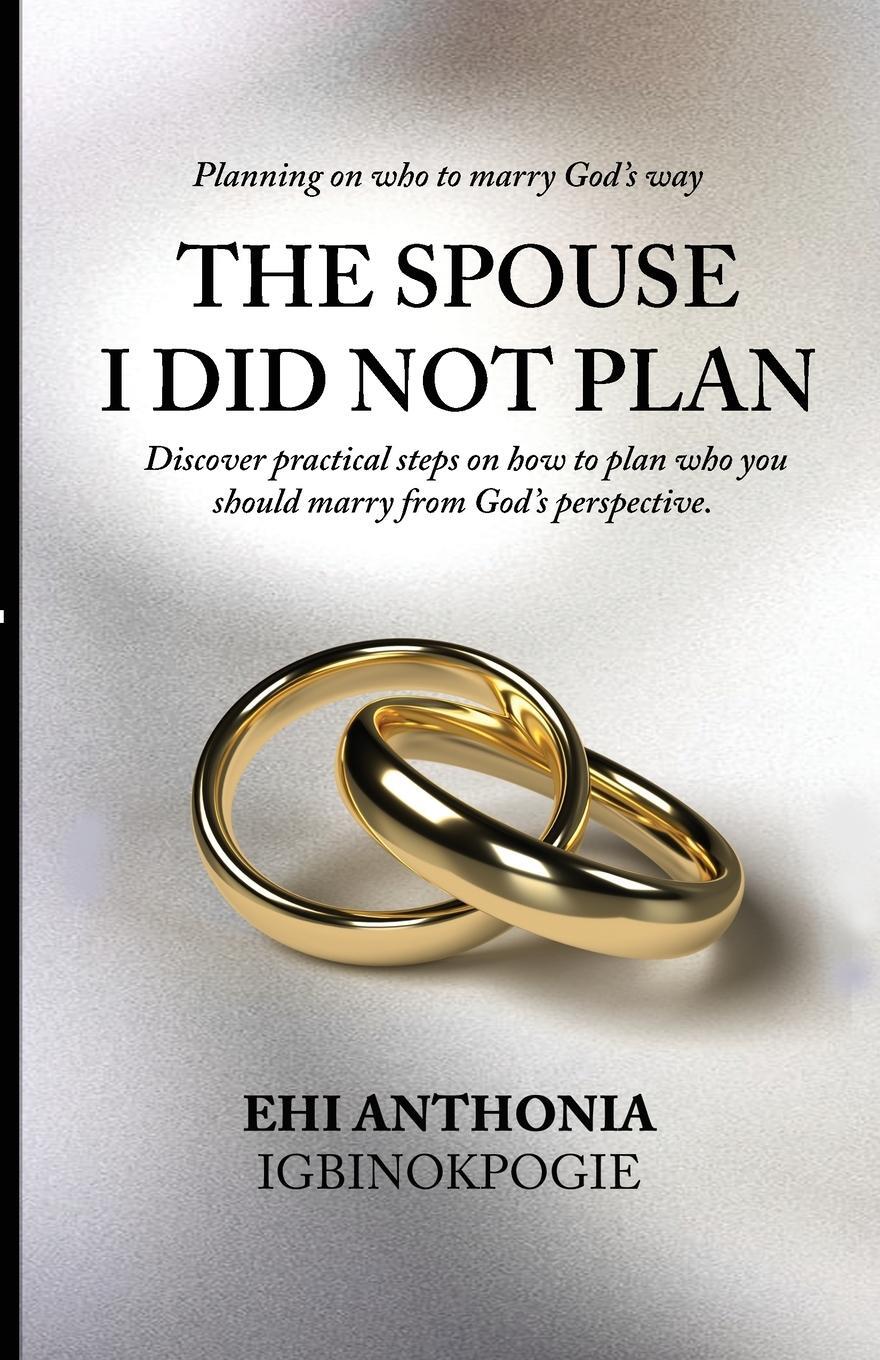 Cover: 9781800498389 | The Spouse I Did Not Plan | Planning on who to marry, God's way.