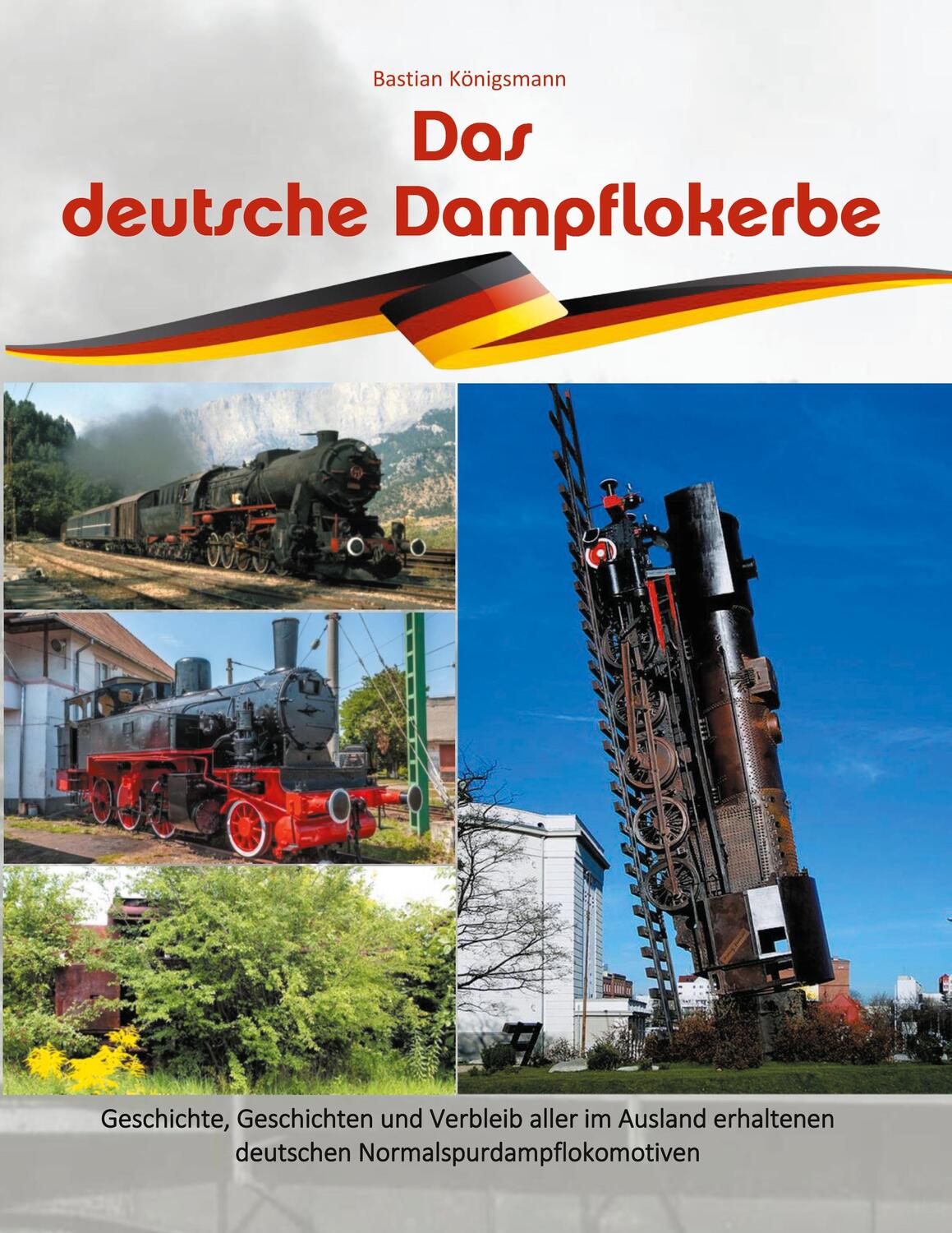 Cover: 9783753419992 | Das deutsche Dampflokerbe | Bastian Königsmann | Taschenbuch