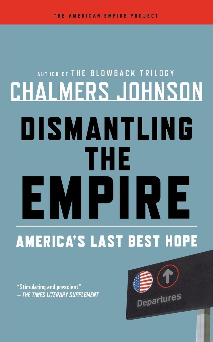 Cover: 9780805094237 | Dismantling the Empire | America's Last Best Hope | Chalmers Johnson