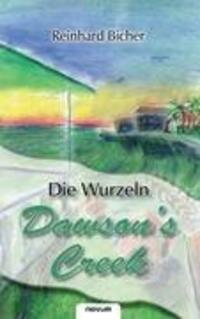 Cover: 9783850224833 | Dawson's Creek - Die Wurzeln | Reinhard Bicher | Taschenbuch | Novum