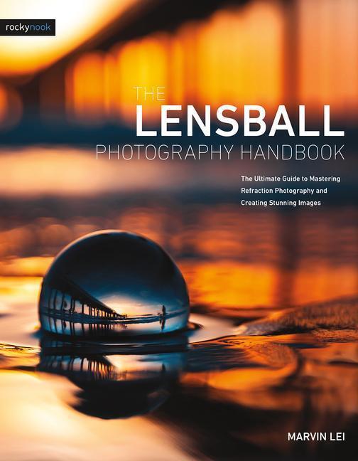 Cover: 9781681985787 | The Lensball Photography Handbook: The Ultimate Guide to Mastering...