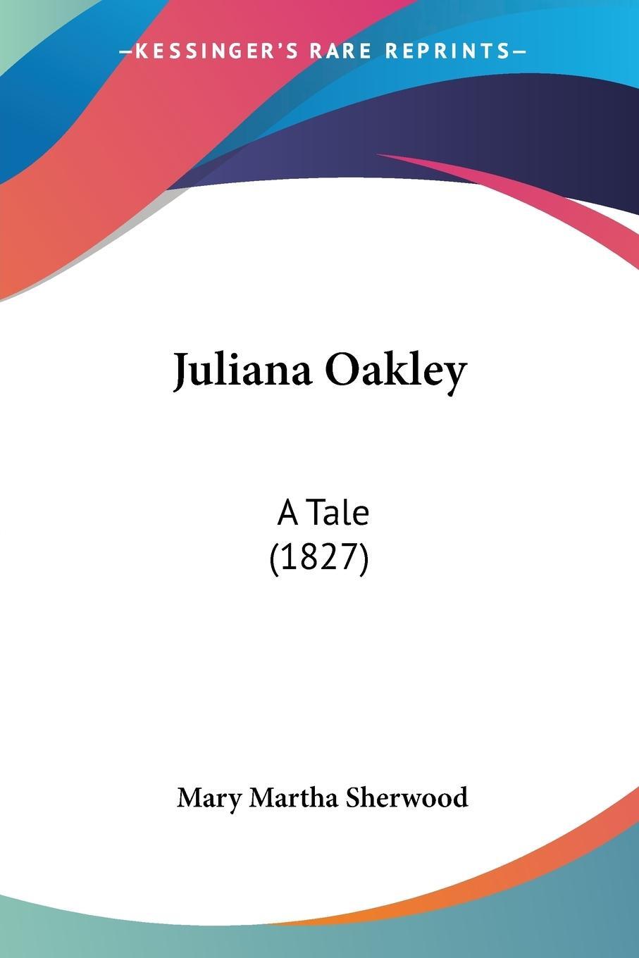 Cover: 9781120633309 | Juliana Oakley | A Tale (1827) | Mary Martha Sherwood | Taschenbuch