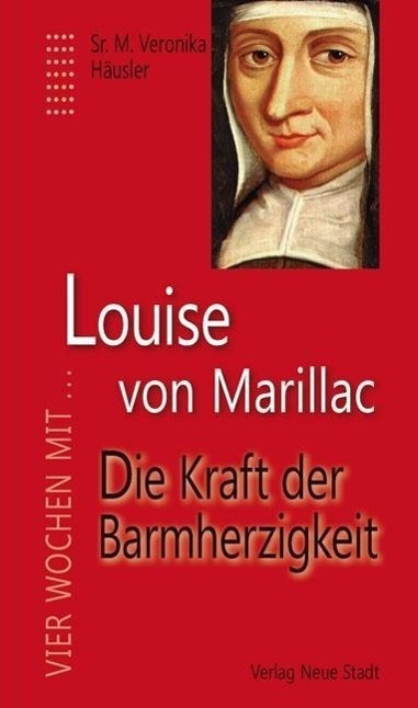 Cover: 9783734610783 | Louise von Marillac | Die Kraft der Barmherzigkeit, Vier Wochen mit ..