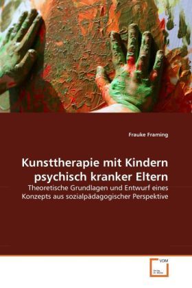 Cover: 9783639296464 | Kunsttherapie mit Kindern psychisch kranker Eltern | Frauke Framing