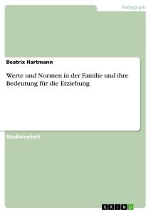 Cover: 9783638691581 | Werte und Normen in der Familie und ihre Bedeutung für die Erziehung