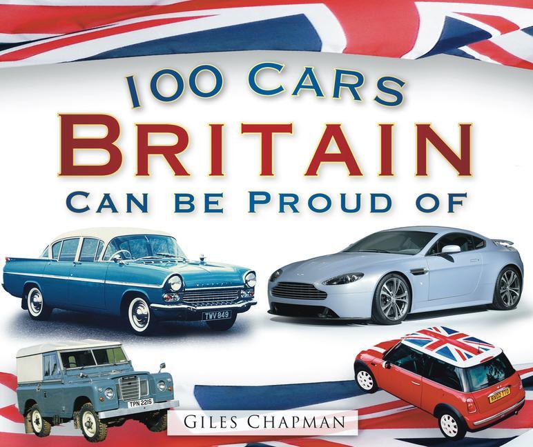 Cover: 9780752456867 | 100 Cars Britain Can Be Proud Of | Giles Chapman | Taschenbuch | 2010