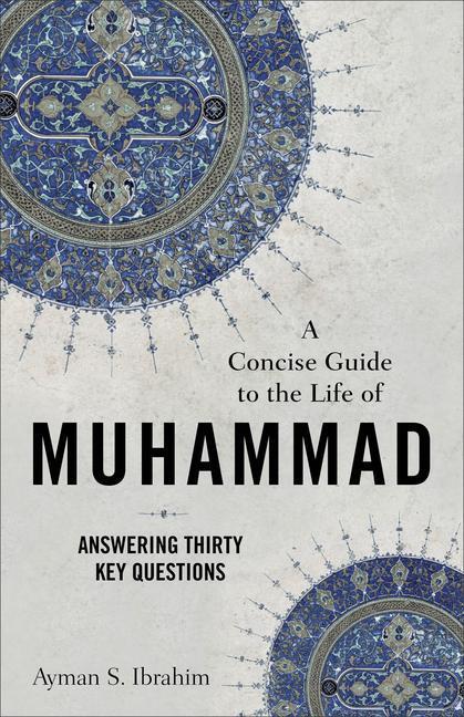 Cover: 9781540965073 | A Concise Guide to the Life of Muhammad - Answering Thirty Key...