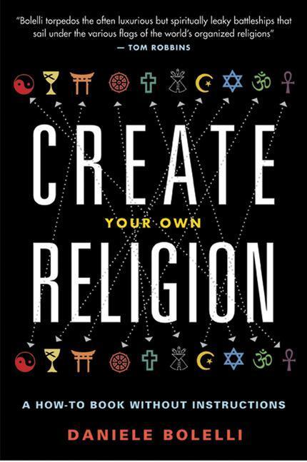Cover: 9781938875021 | Create Your Own Religion: A How-To Book Without Instructions | Bolelli