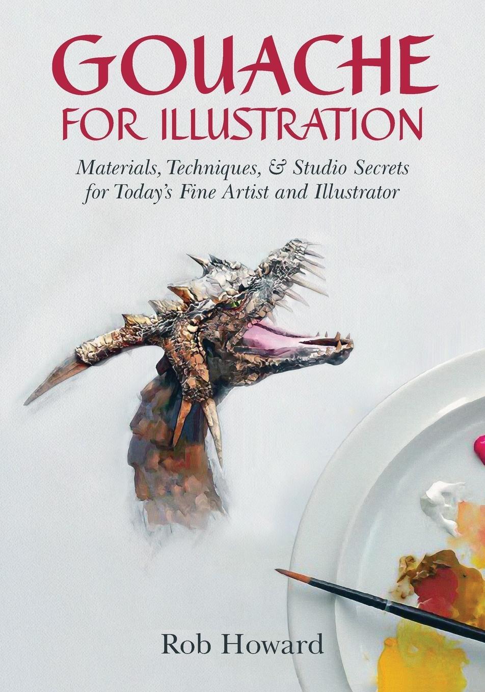 Cover: 9781626540736 | Gouache for Illustration | Rob Howard | Taschenbuch | Paperback | 2015