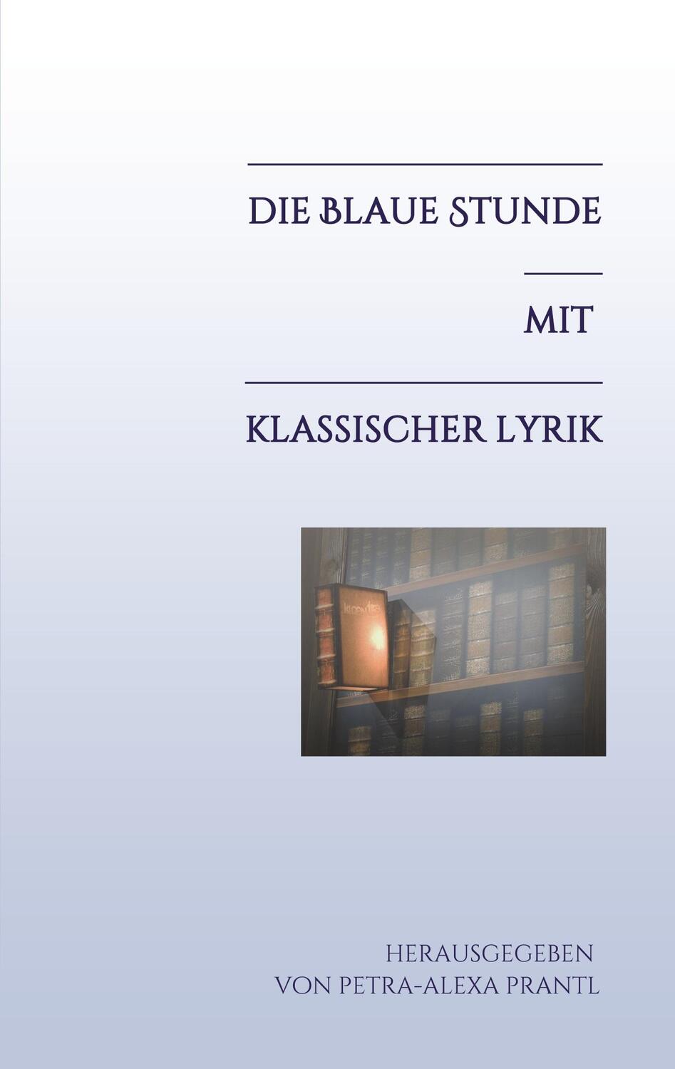 Cover: 9783347380943 | Die blaue Stunde mit klassischer Lyrik | Petra-Alexa Prantl | Buch