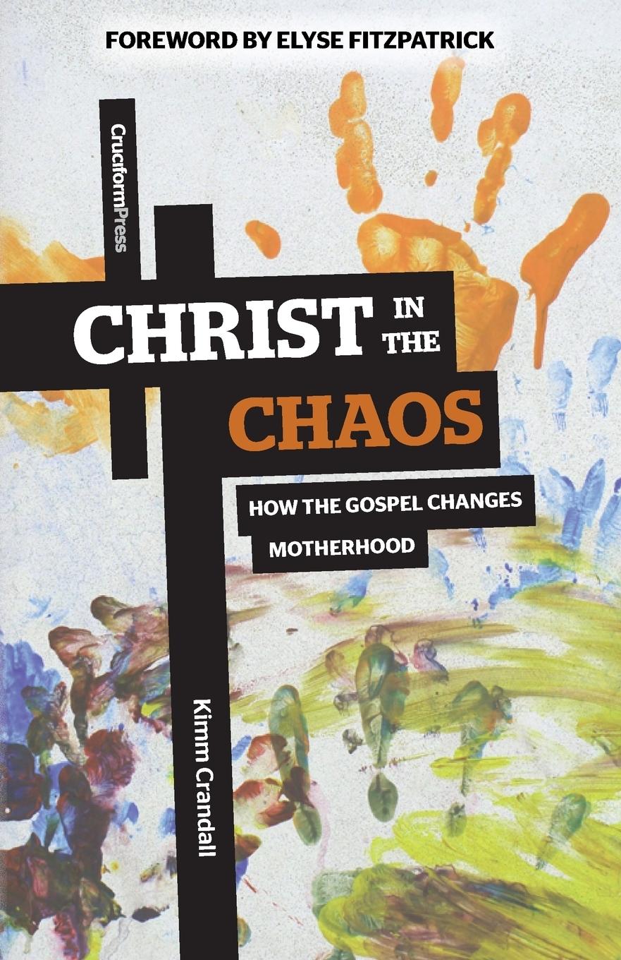 Cover: 9781936760701 | Christ in the Chaos | How the Gospel Changes Motherhood | Crandall