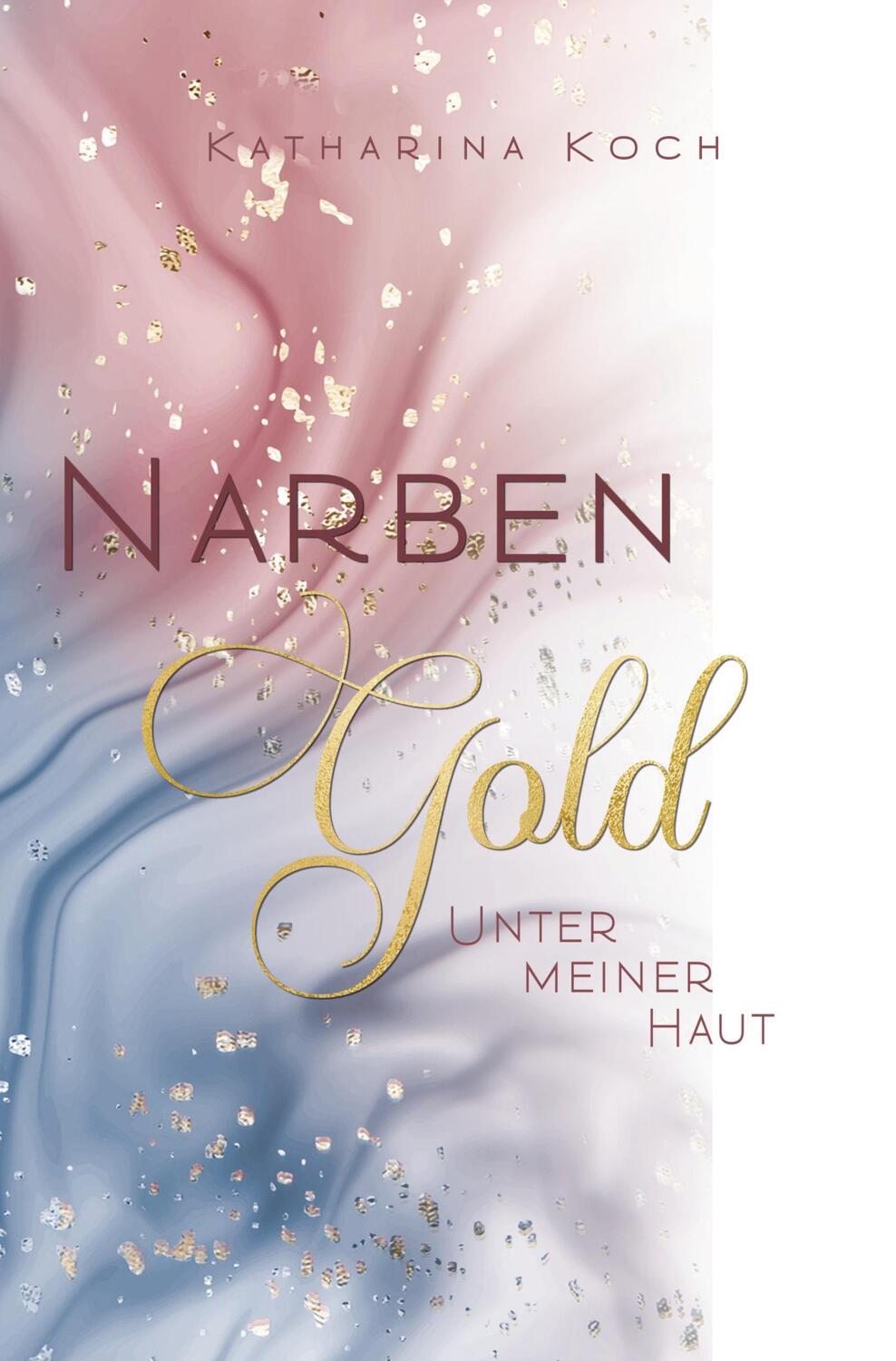 Cover: 9783757930714 | Narbengold | Unter meiner Haut | Katharina Koch | Taschenbuch | 340 S.