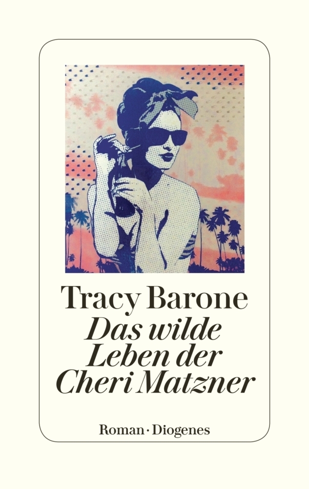 Cover: 9783257070552 | Das wilde Leben der Cheri Matzner | Roman | Tracy Barone | Buch | 2019