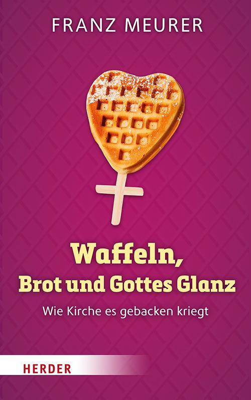 Cover: 9783451390609 | Waffeln, Brot und Gottes Glanz | Wie Kirche es gebacken kriegt | Buch