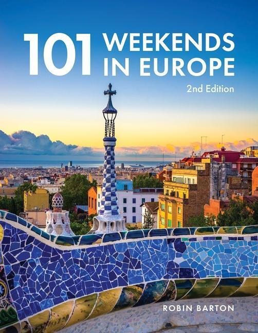 Cover: 9781913618216 | 101 Weekends in Europe, 2nd Edition | Robin Barton | Taschenbuch