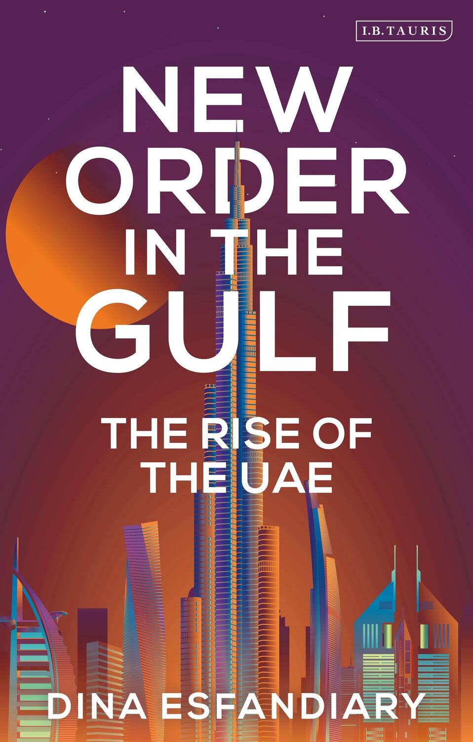 Cover: 9780755645787 | New Order in the Gulf | The Rise of the UAE | Dina Esfandiary | Buch