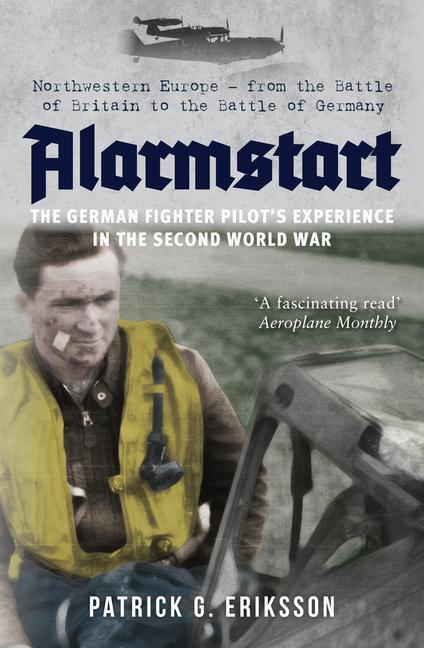 Cover: 9781445694399 | Alarmstart: The German Fighter Pilot's Experience in the Second...