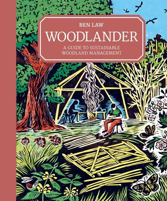 Cover: 9781784945572 | Woodlander: A Guide to Sustainable Woodland Management | Ben Law