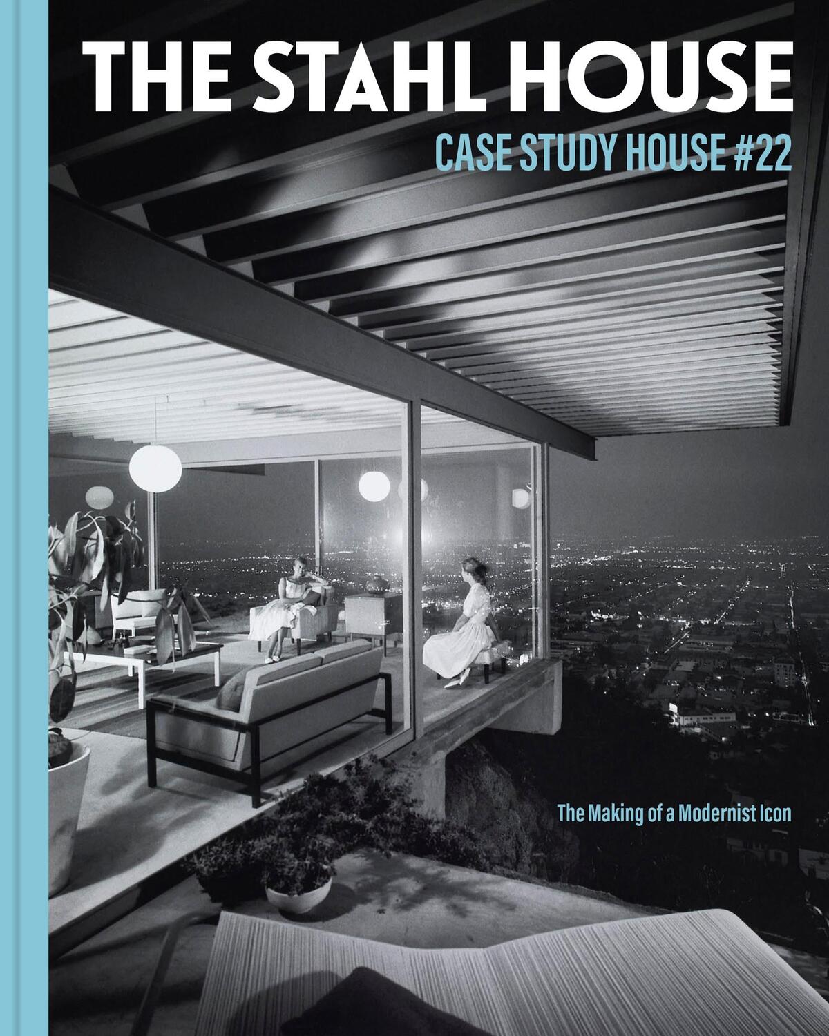 Cover: 9781797209432 | The Stahl House: Case Study House #22 | The Making of a Modernist Icon