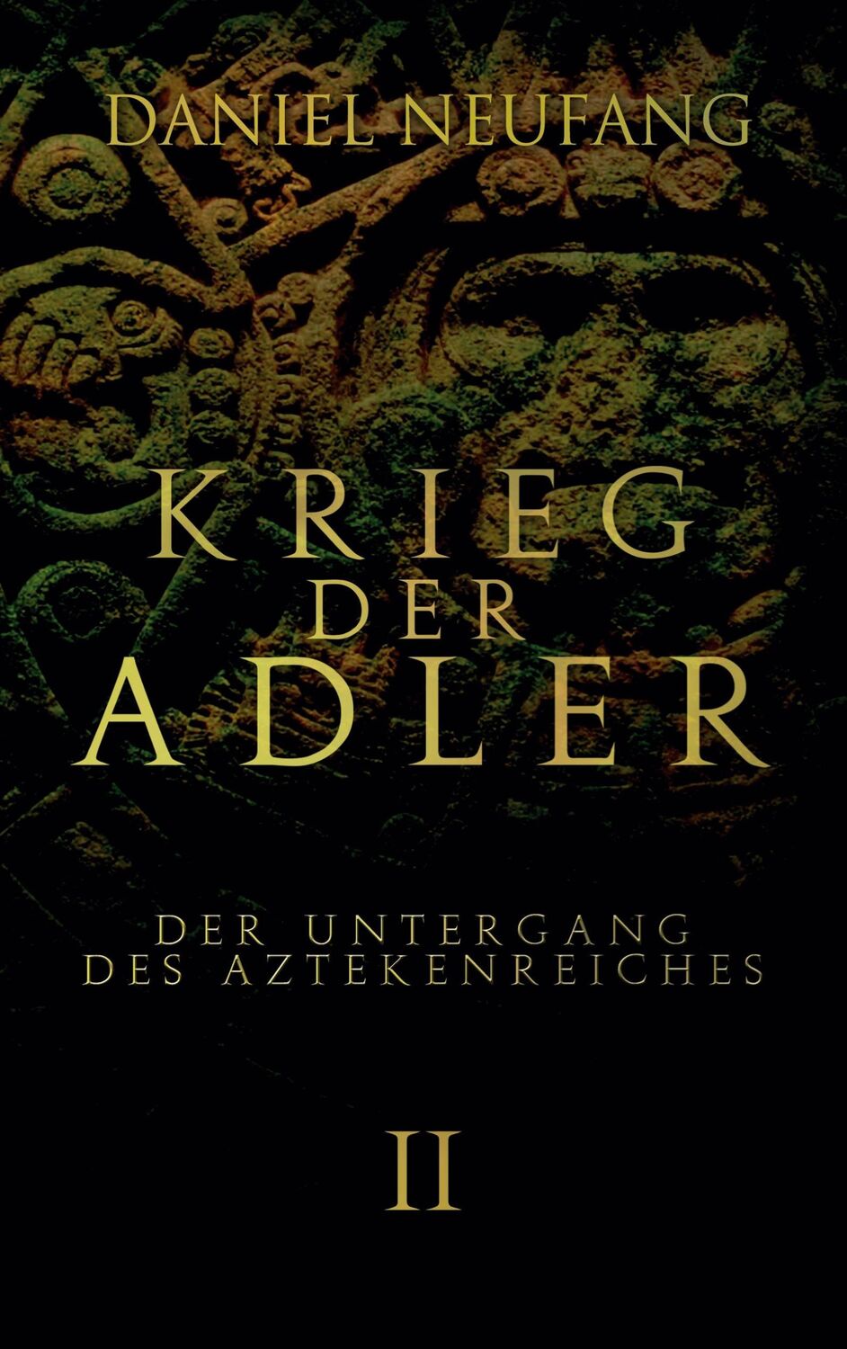 Cover: 9783756256174 | Krieg der Adler | Der Untergang des Aztekenreiches | Daniel Neufang