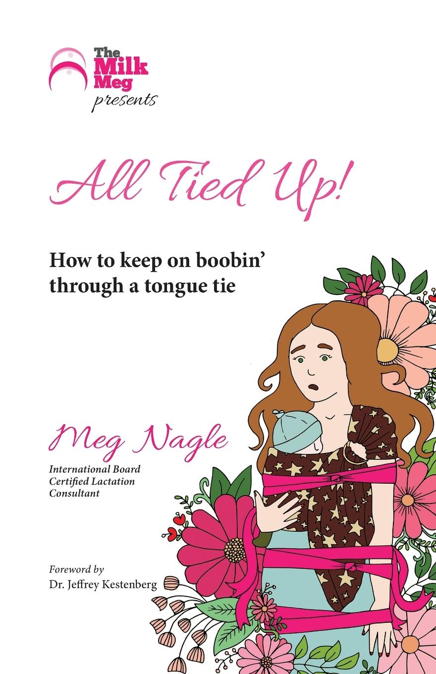 Cover: 9781925049244 | All Tied Up! | How To Keep On Boobin' Through A Tongue Tie | Meg Nagle