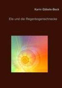 Cover: 9783842383784 | Ela und die Regenbogenschnecke | Karin Gäbele-Beck | Taschenbuch