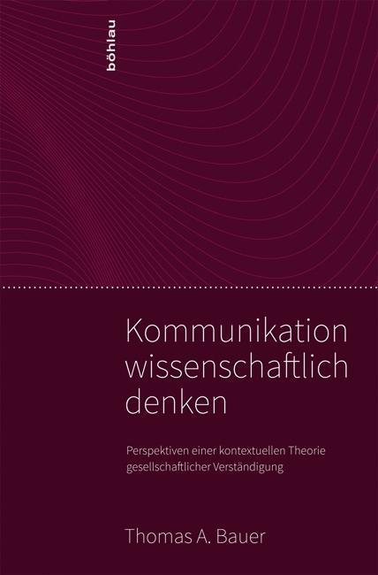 Cover: 9783205781943 | Kommunikation wissenschaftlich denken | Thomas A Bauer | Taschenbuch