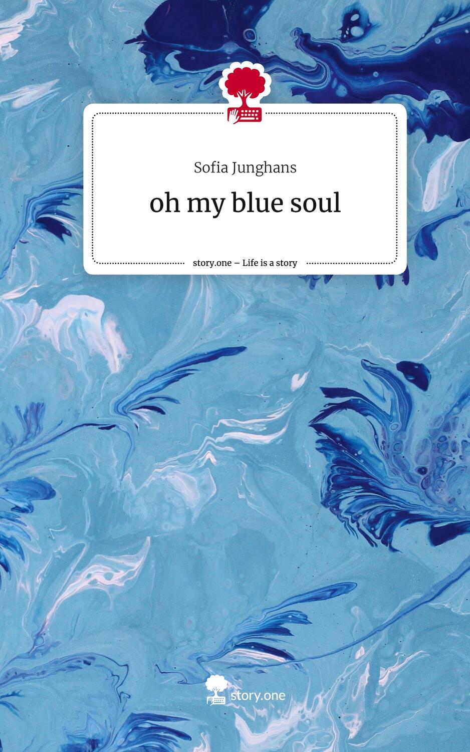 Cover: 9783710865374 | oh my blue soul. Life is a Story - story.one | Sofia Junghans | Buch