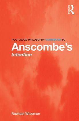 Cover: 9780415821872 | Routledge Philosophy GuideBook to Anscombe's Intention | Wiseman