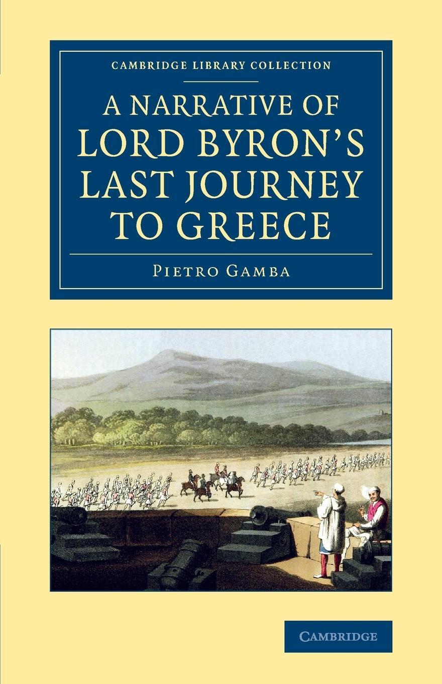 Cover: 9781108076128 | A Narrative of Lord Byron's Last Journey to Greece | Pietro Gamba