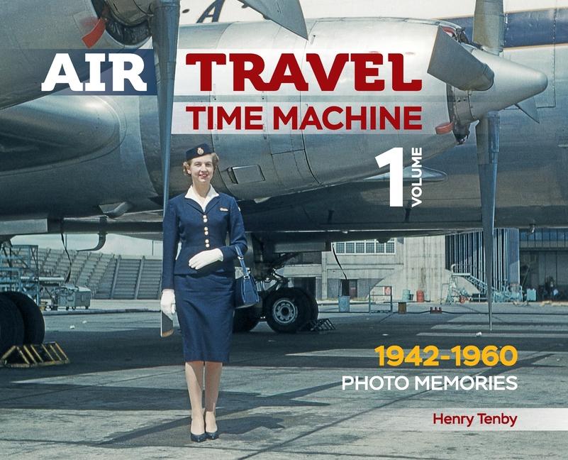 Cover: 9781926714028 | Air Travel: Time Machine | Volume 1 1942 - 1960. Kodachrome Memories