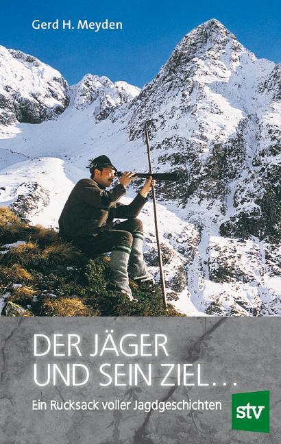 Cover: 9783702016968 | Der Jäger und sein Ziel ... | Ein Rucksack voller Jagdgeschichten