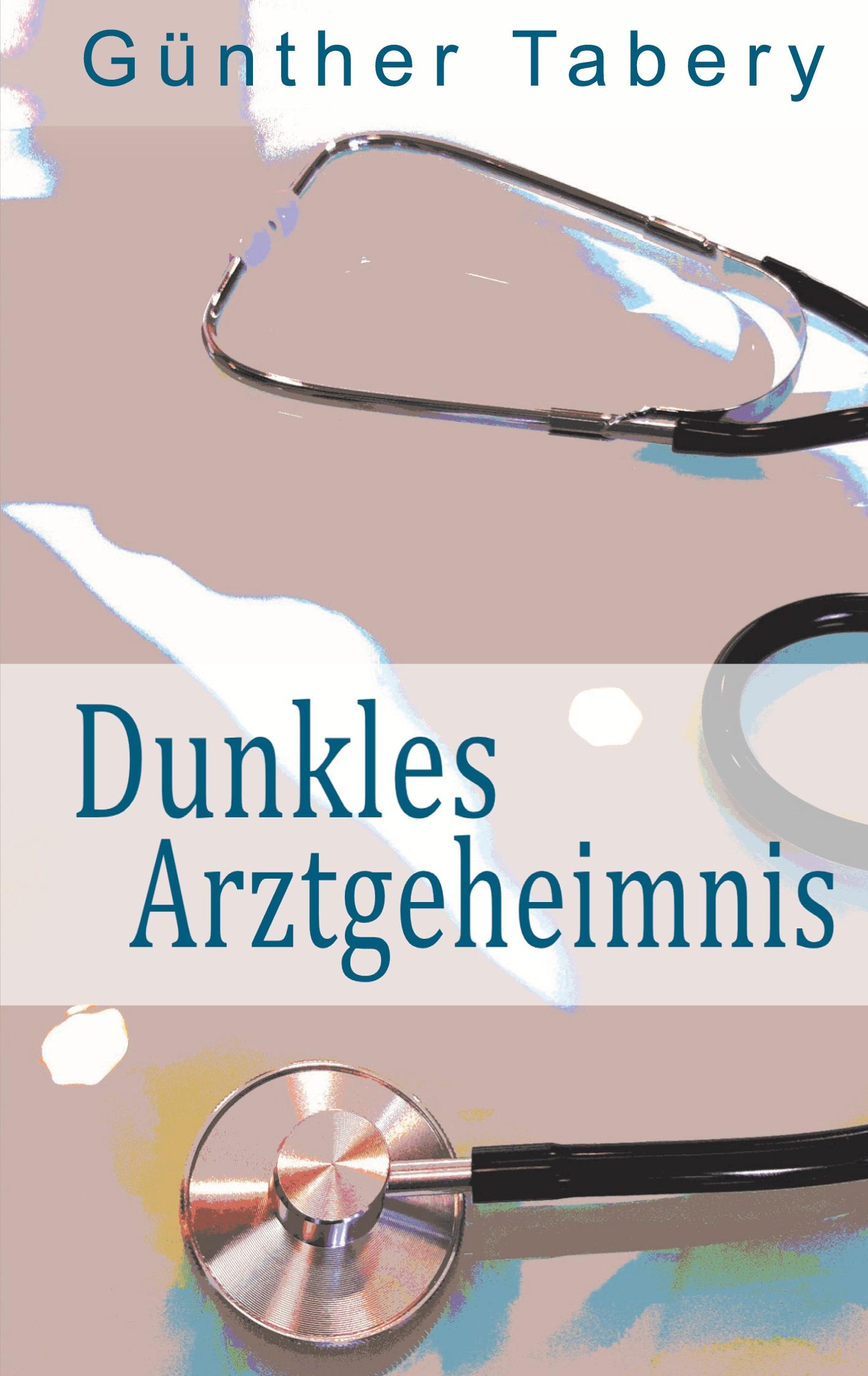 Cover: 9783753495828 | Dunkles Arztgeheimnis | Günther Tabery | Taschenbuch | Paperback