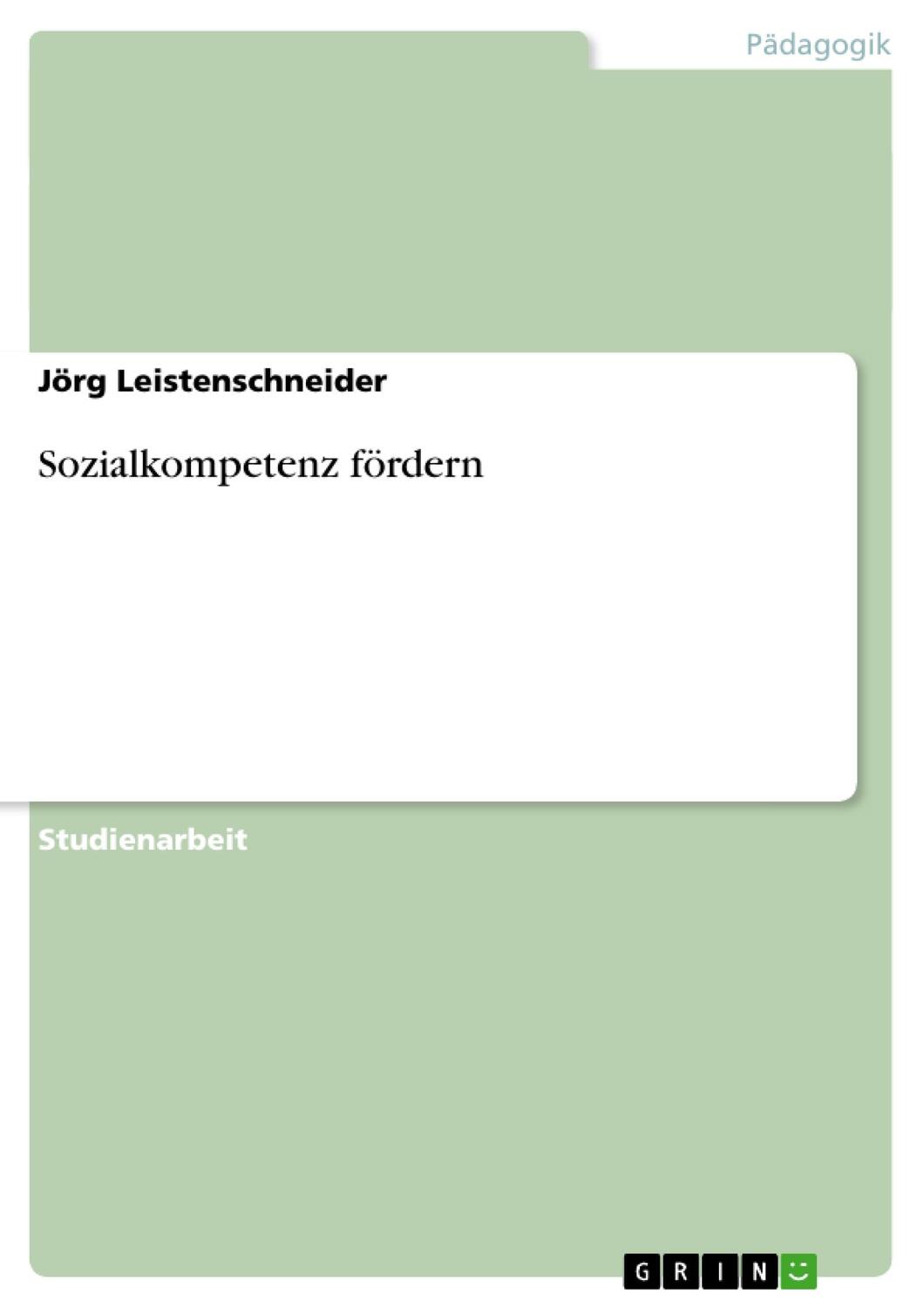 Cover: 9783640157150 | Sozialkompetenz fördern | Jörg Leistenschneider | Taschenbuch | 2008