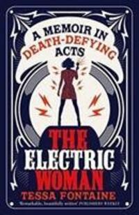 Cover: 9781912240203 | The Electric Woman | A Memoir in Death-Defying Acts | Tessa Fontaine