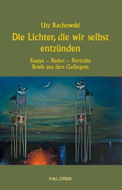 Cover: 9783956690570 | Die Lichter, die wir selbst entzünden | Utz Rachowski | Taschenbuch