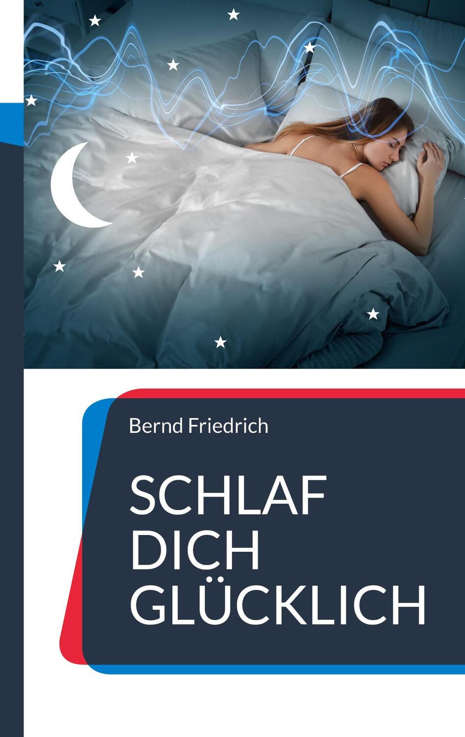 Cover: 9783757811495 | Schlaf dich glücklich | Bernd Friedrich | Taschenbuch | Paperback