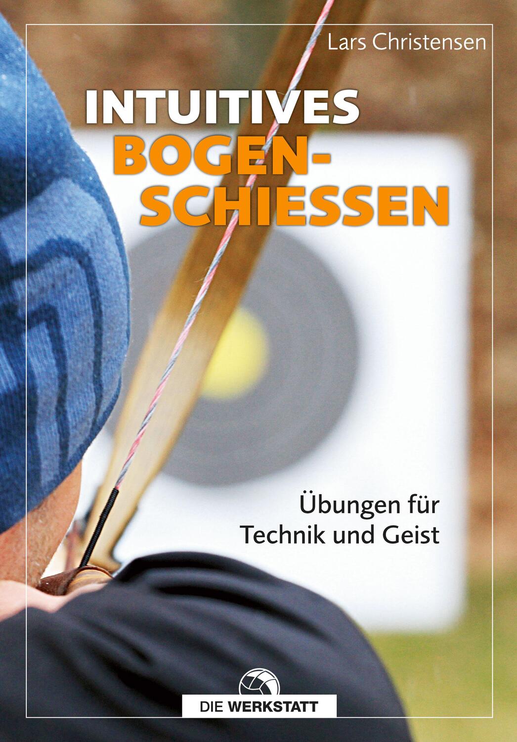 Cover: 9783730701676 | Intuitives Bogenschießen | Übungen für Technik und Geist | Christensen