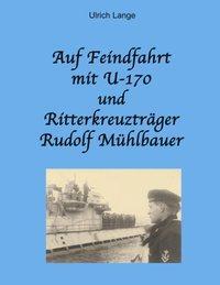 Cover: 9783831141357 | Auf Feindfahrt mit U-170 und Ritterkreuzträger Rudolf Mühlbauer | Buch