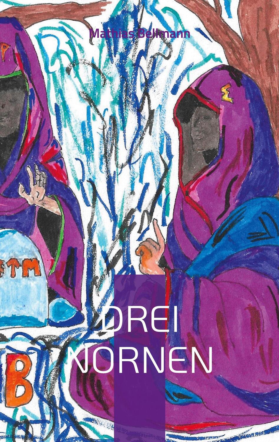 Cover: 9783756211272 | Drei Nornen | Ein zeitloses Bühnenspiel | Mathias Bellmann | Buch