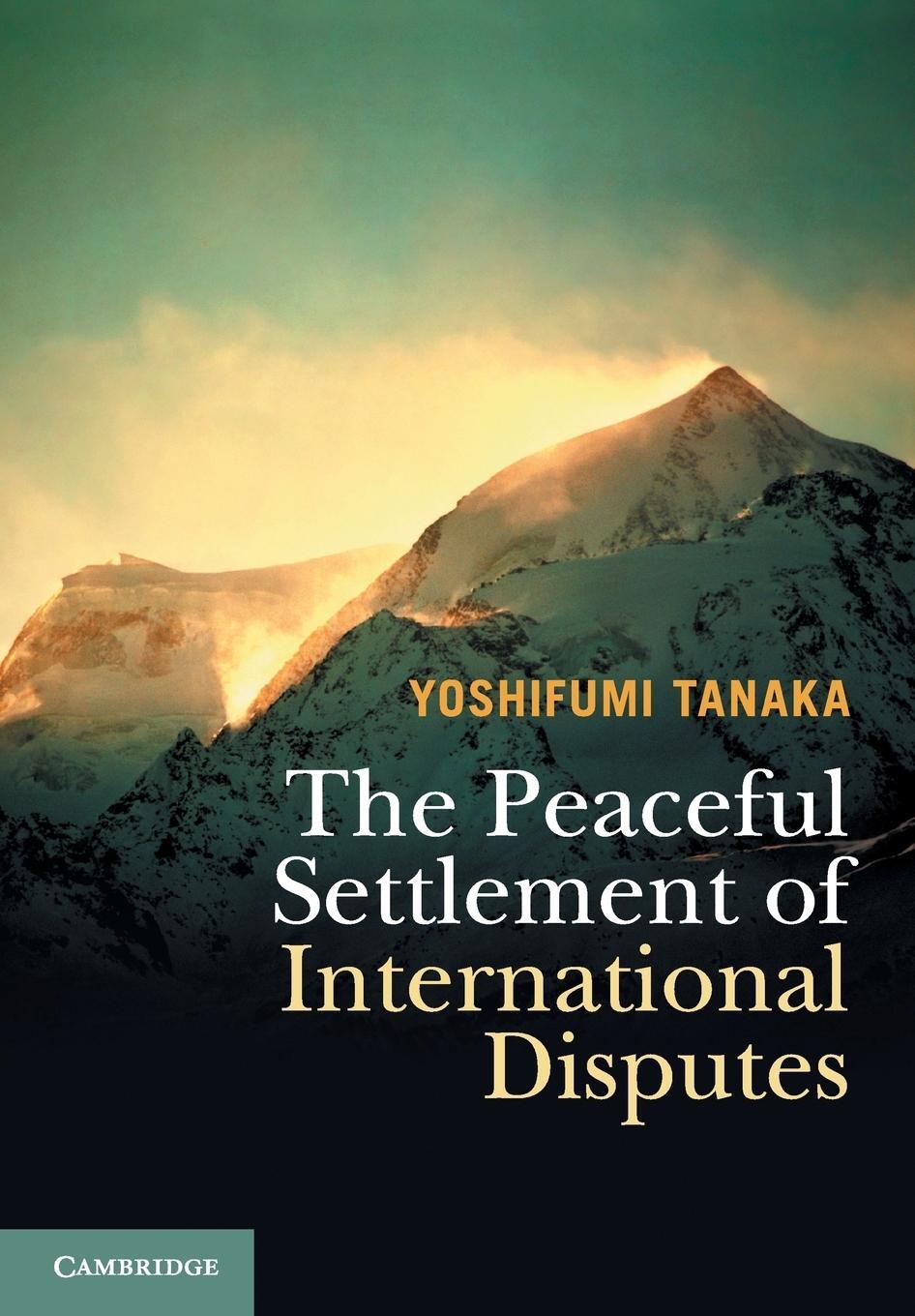 Cover: 9781316615881 | The Peaceful Settlement of International Disputes | Yoshifumi Tanaka