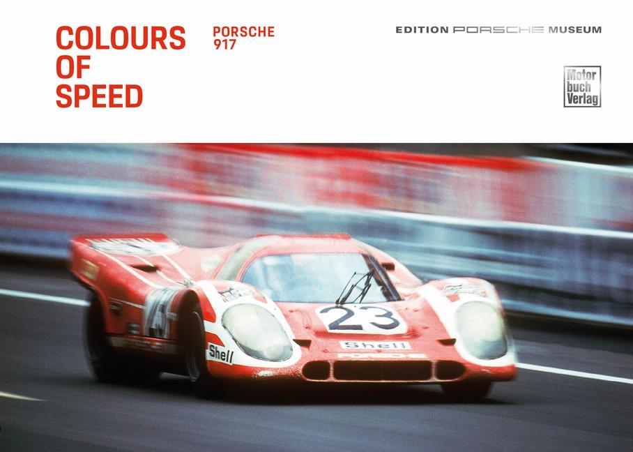 Cover: 9783613309609 | Colours of Speed. Porsche 917 | Porsche Museum | Buch | Deutsch | 2020