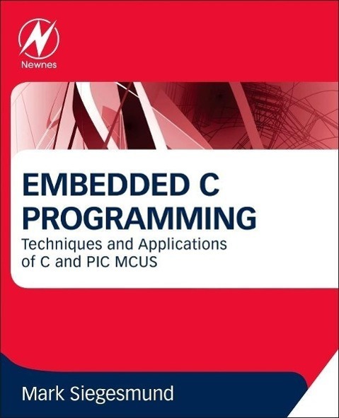 Cover: 9780128013144 | Embedded C Programming | Techniques and Applications of C and PIC MCUS