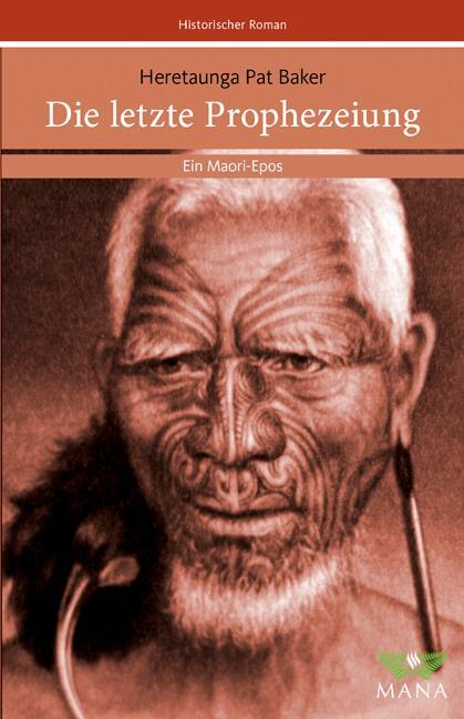 Cover: 9783934031173 | Die letzte Prophezeiung | Ein Maori-Epos | Heretaunga Pat Baker | Buch